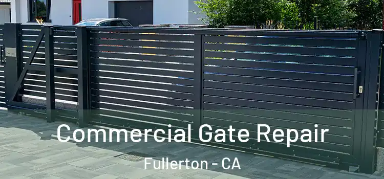 Commercial Gate Repair Fullerton - CA