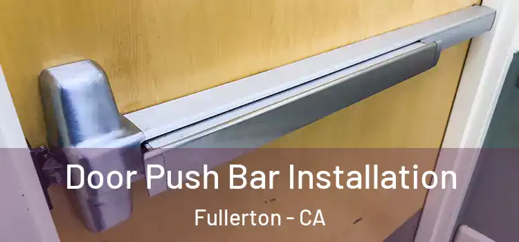 Door Push Bar Installation Fullerton - CA
