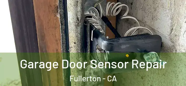 Garage Door Sensor Repair Fullerton - CA