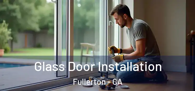 Glass Door Installation Fullerton - CA