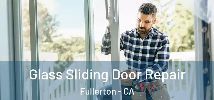 Glass Sliding Door Repair Fullerton - CA