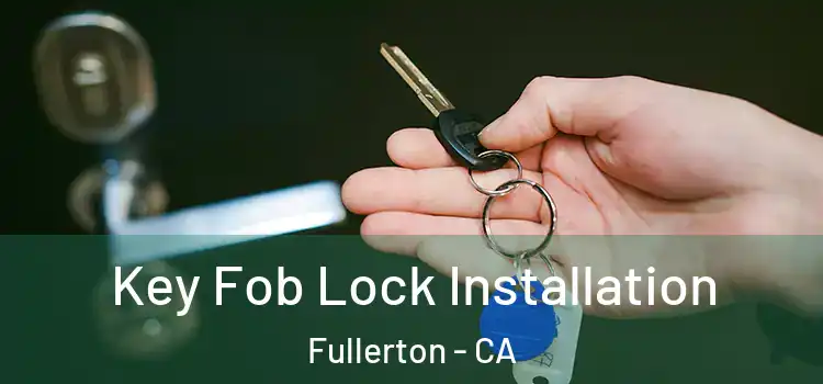 Key Fob Lock Installation Fullerton - CA