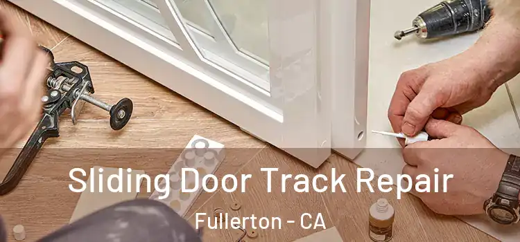 Sliding Door Track Repair Fullerton - CA